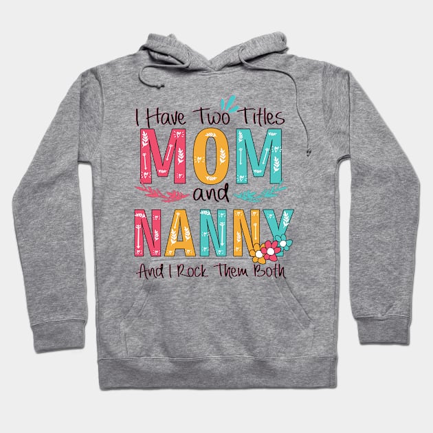 I Have Two Titles Mom And Nanny Hoodie by heryes store